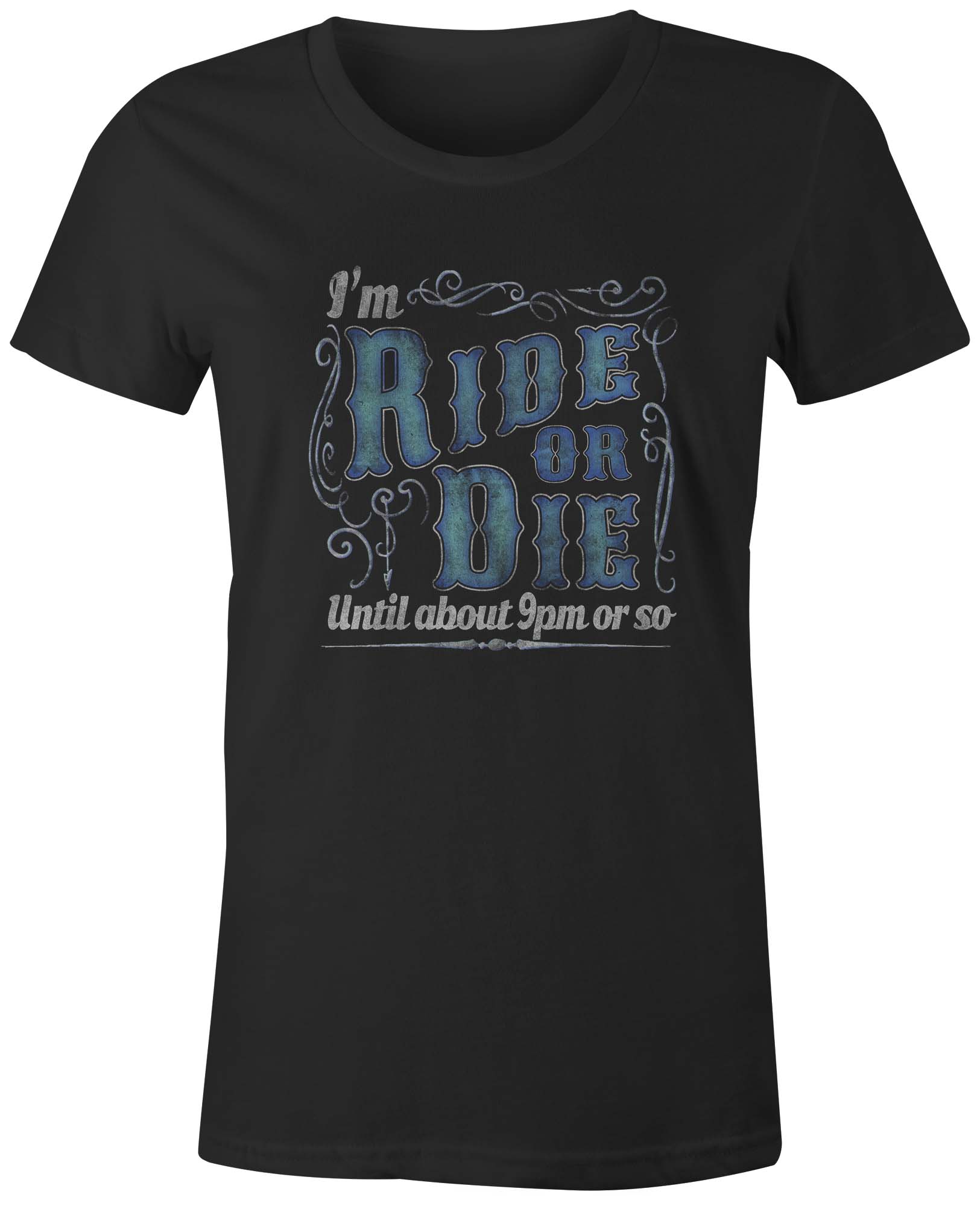 9 Crowns Tees Ride or Die Until About 9pm Funny Sarcastic T-Shirt