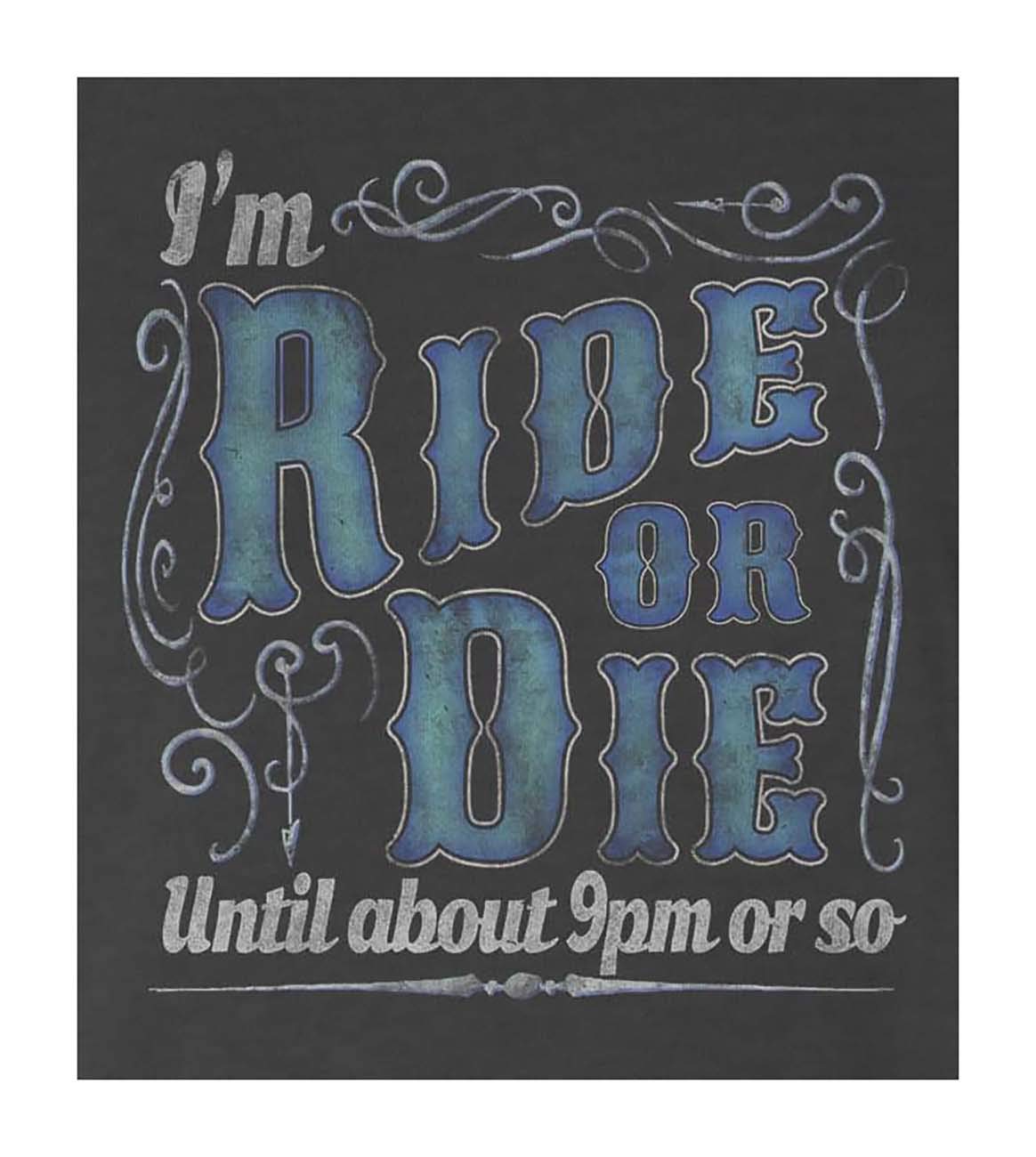 9 Crowns Tees Ride or Die Until About 9pm Funny Sarcastic T-Shirt