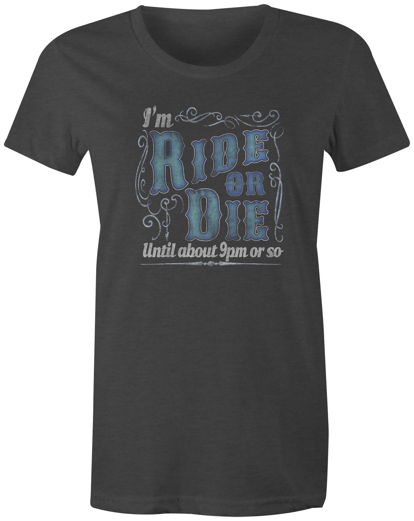 9 Crowns Tees Ride or Die Until About 9pm Funny Sarcastic T-Shirt