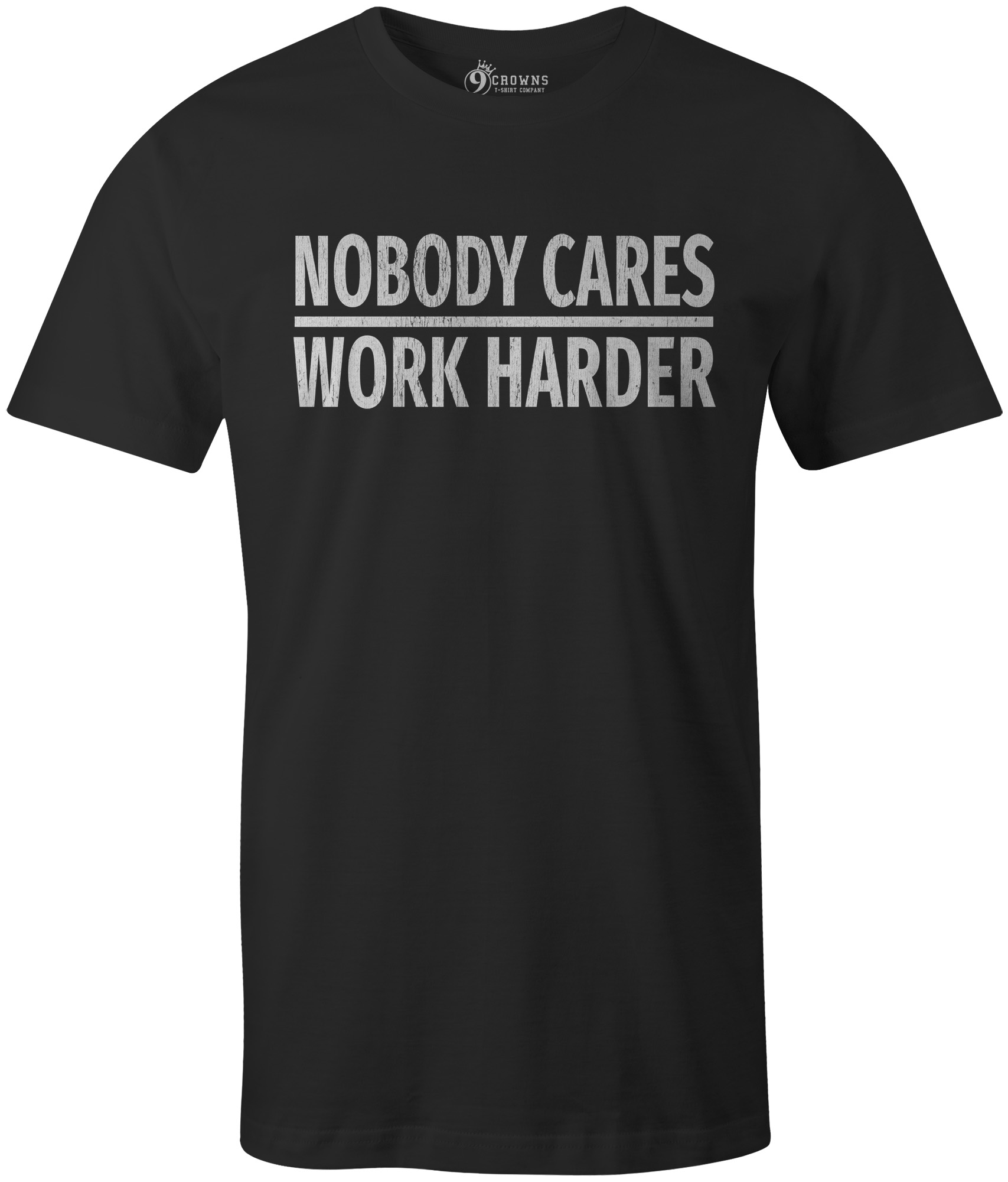 9 Crowns Tees Nobody Cares Work Harder Funny Grumpy Graphic T-Shirt | eBay